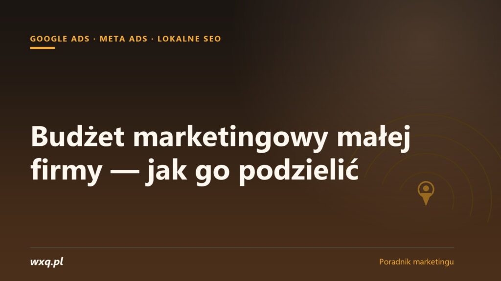 Budżet marketingowy małej firmy — jak go podzielić