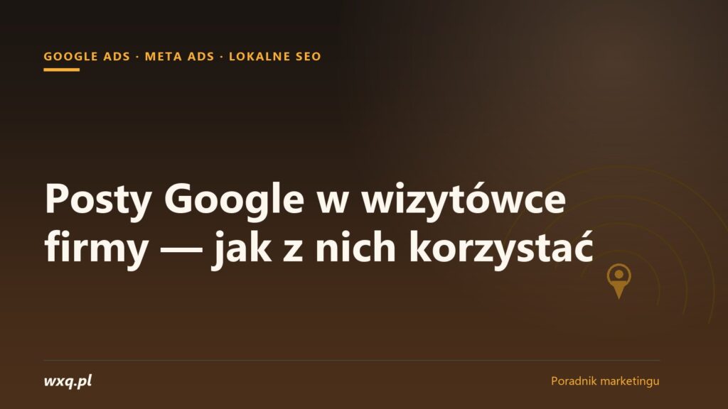 Posty Google w wizytówce firmy — jak z nich korzystać