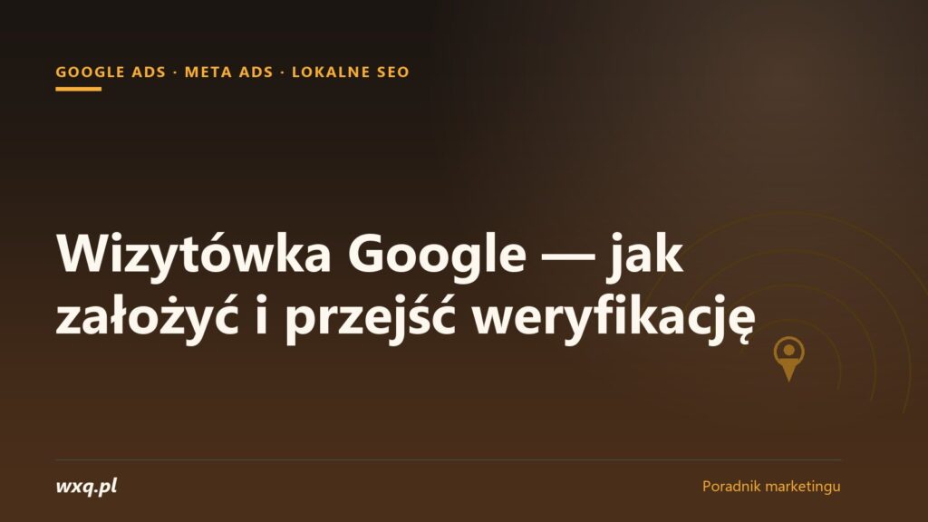 Wizytówka Google — jak założyć i przejść weryfikację